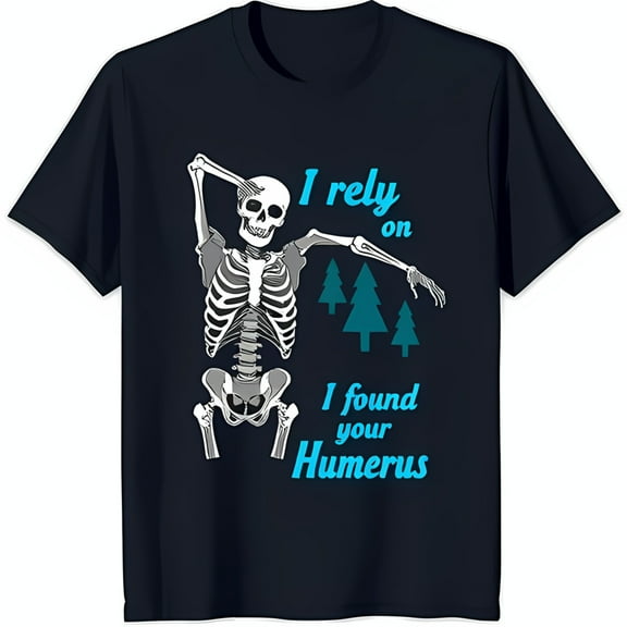 Funny Skeleton Dance T-Shirt 'I Rely on I Found Your Humerus' Graphic Tee