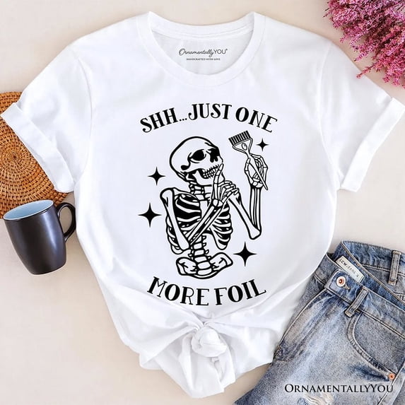 Funny Skeleton Hairstylist T-Shirt, Shh Just One More Foil Hair Salon Tee