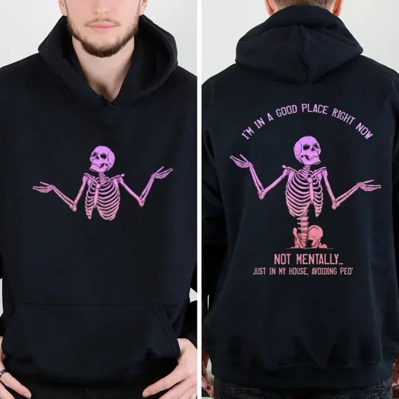 Funny Skeleton Hoodie, I'm in a Good Place Right Now, Not Mentally' Graphic Sweatshirt, Sarcastic Dark Humor Hoodie, Introvert Gift Hoodie Unisex