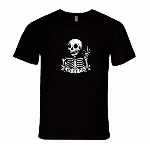 Funny Skeleton Ok I Feel Never Better Goth Humor Dark Sarcasm Rare Gift T Shirt