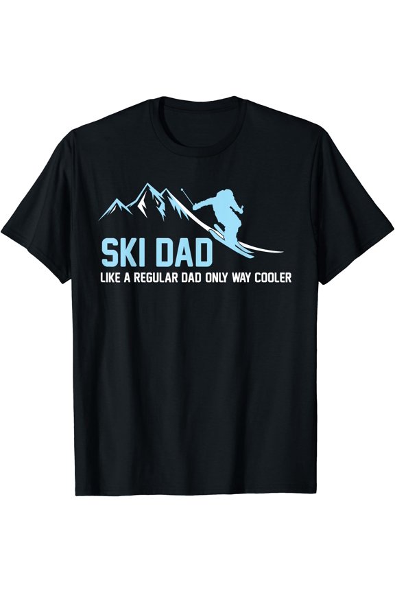 Funny Ski Dad Skiing Quote Gag T-Shirt for Mountain Adventure Lovers