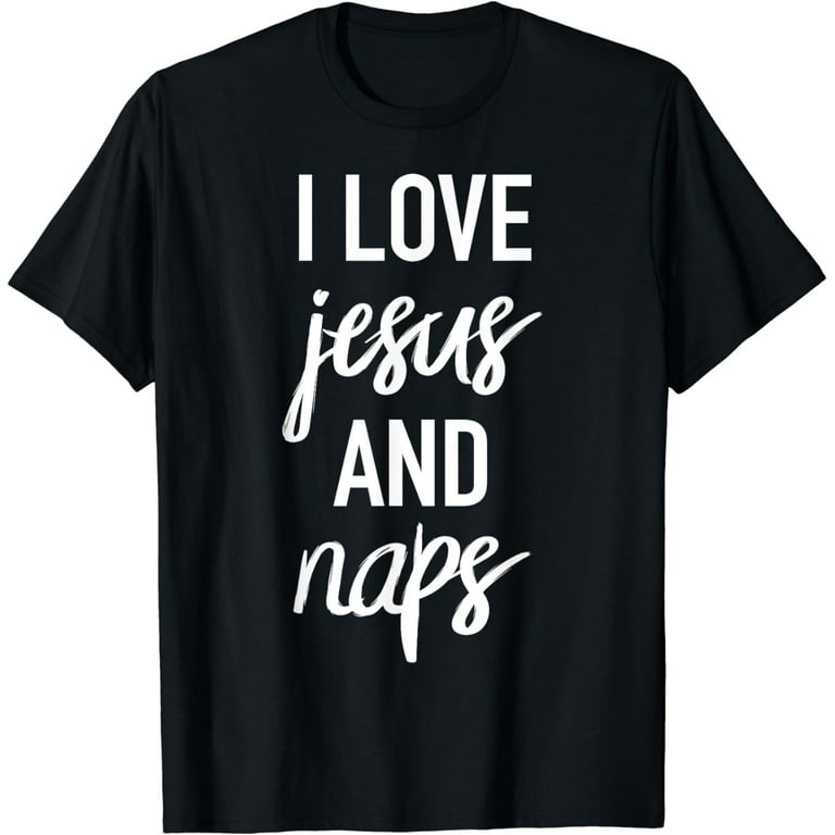 I Love Jesus And Naps Shirt Funny Sleep Christian T-Shirts I Love Jesus And Naps Shirt Funny Sleep Christian T-Shirts