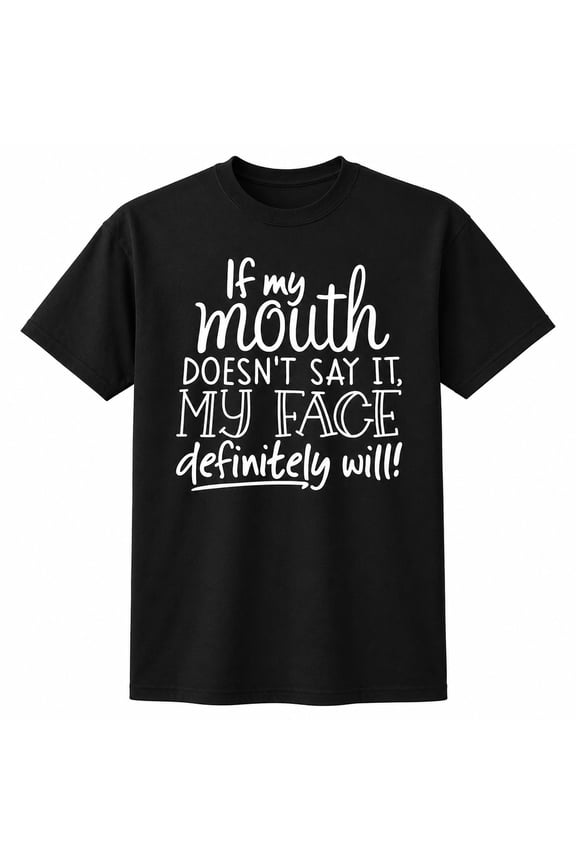 Funny Slogan Graphic T-Shirt, If My Mouth Doesn't Say It My Face Will, Unisex Tee