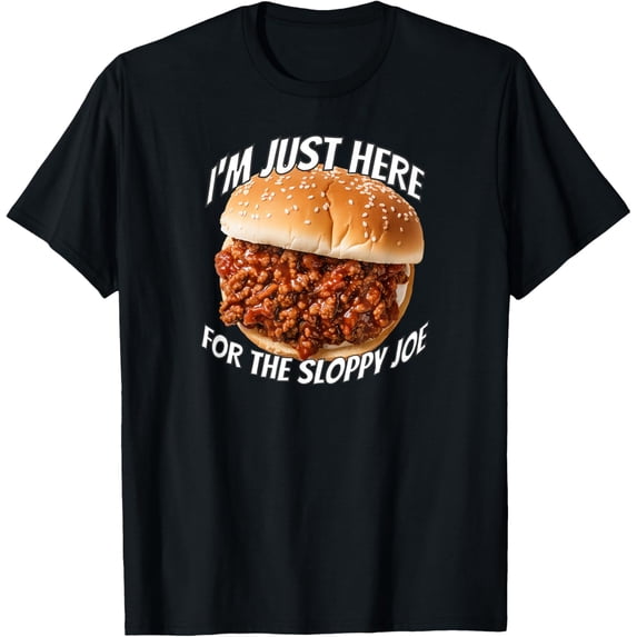Funny Sloppy Joe Sandwich I'm Just Here For The Sloppy Joe T-Shirt mens t shirt,black,women,funny,misfits,men,journey