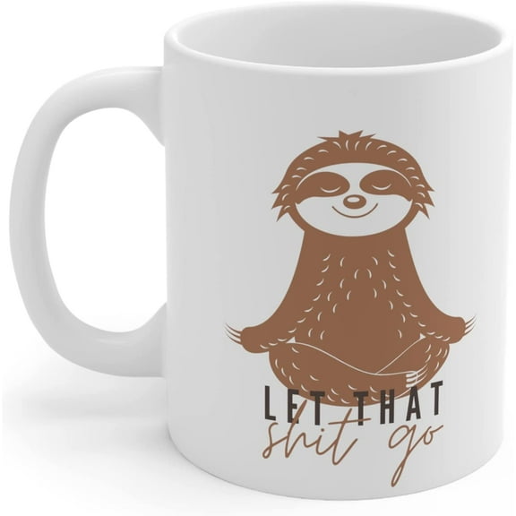 Funny Sloth Coffee Mug Let That Sh!t Go Meditating Sloth Mug 11 oz
