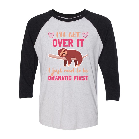 Funny Sloth I'll Get Over It But I Have To Be Dramatic Raglan Tee-Vintage Black/Heather White-xl