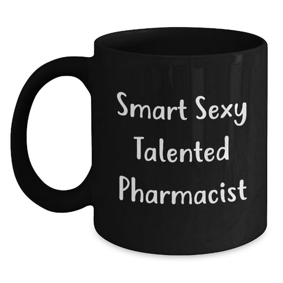 Funny Smart Sexy Talented Pharmacist Gifts for Birthday, Black Coffee Mug from Friends