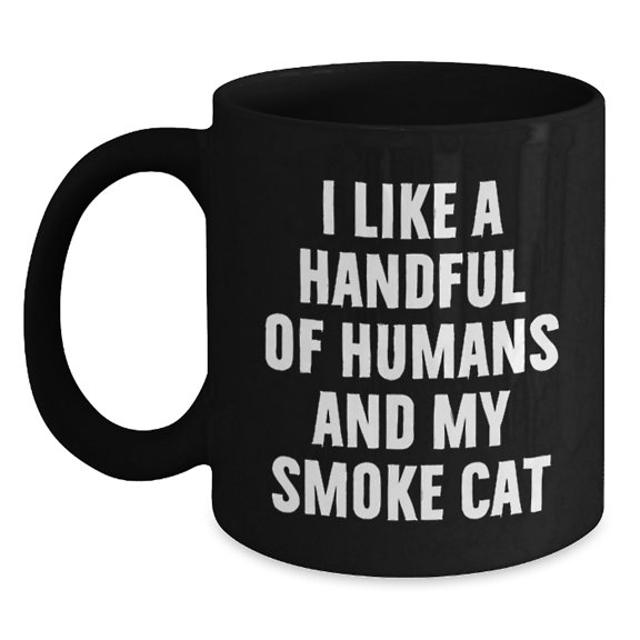 Funny Smoke Cat Christmas Unique Gifts from Men to Friends and Family - I Like A Handful Of Humans And My Smoke Cat Black Coffee Mug