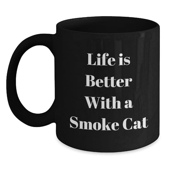 Funny Smoke Cat Gifts for Men, Women, or Friends - Life Is Better With A Smoke Cat Valentine's Unique Gifts from Family, Black Coffee Mug