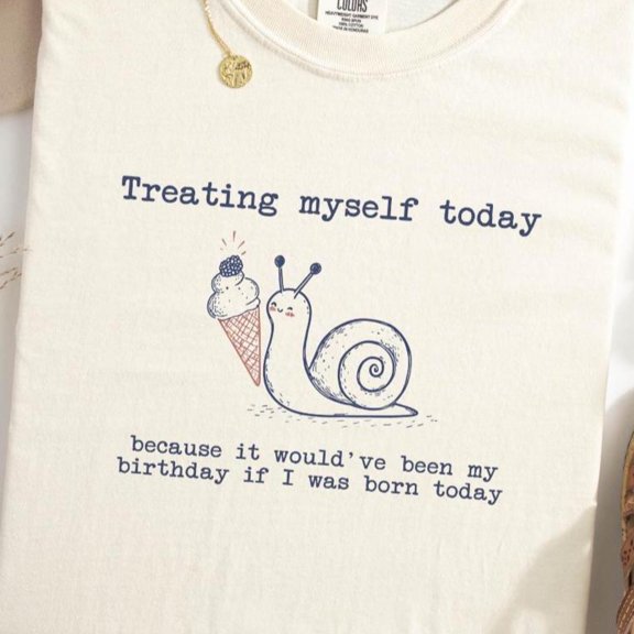 Funny Snail Graphic Tshirt 100 Cotton Treating Myself Today Because It Would Have Been My
