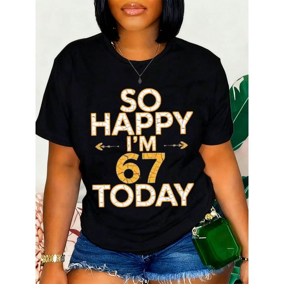 Funny So Happy I'm 67 Today Print for Women Short Sleeve Casual T-Shirt