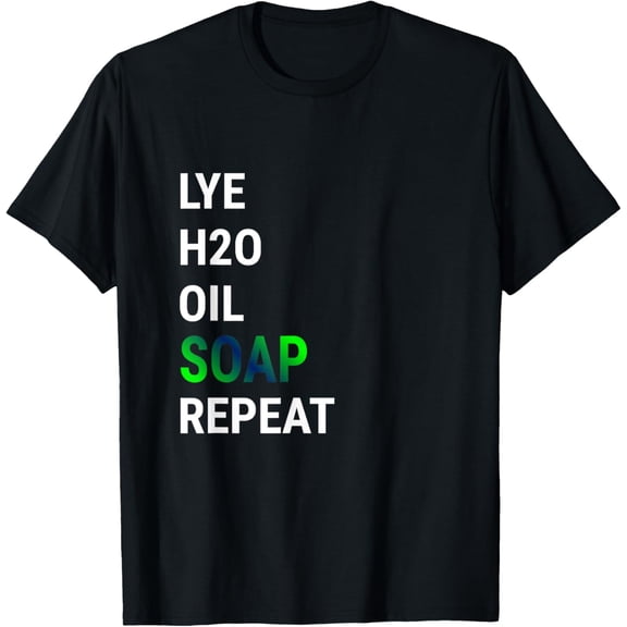 Funny Soap Making Lye H2o Oil Soap Repeat Soap Maker T-Shirt