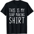 thumbnail image 1 of Funny Soap Making Tshirt This Is My Soap Making T-Shirt men and women can wear, black, white, gifts, 1 of 4