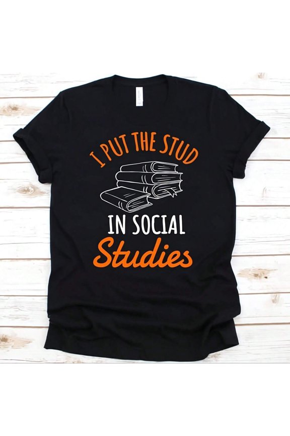 Funny Social Studies Teacher Student T-Shirt - I Put The Stud In Social Studies Graphic Tee - Unisex Adult Apparel