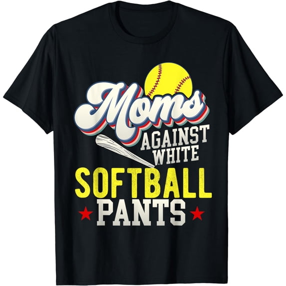Funny Softball Mom Against White Softball Pants Shirt T-Shirt