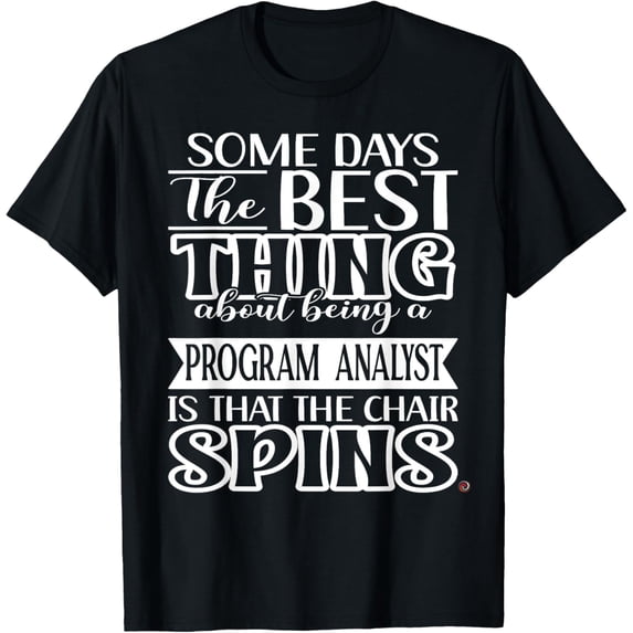 Funny Some Days Program Analyst T-Shirt men and women can wear, black, white, gifts
