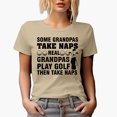 thumbnail image 1 of Funny Some Grandpas Take Naps, Real Grandpas Play Golf Then Take Naps, Golf Player, Golfing or Golfer Themed Merch Gift, Tan T-Shirt, L, 1 of 5