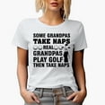 thumbnail image 1 of Funny Some Grandpas Take Naps, Real Grandpas Play Golf Then Take Naps, Golf Player, Golfing or Golfer Themed Merch Gift, White T-Shirt, M, 1 of 5