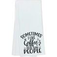 thumbnail image 1 of Funny Sometime I Like Coffee More Than People Housewarming Gift Idea For Friends, Family, and Coworkers - DishTowel, 16x25, 1 of 4