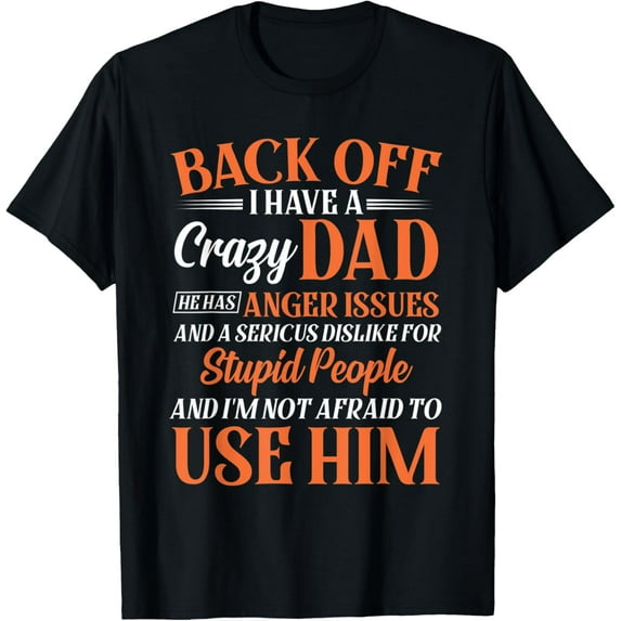 Funny Son Daughter Gift Back Off I Have A Crazy Dad T-Shirt