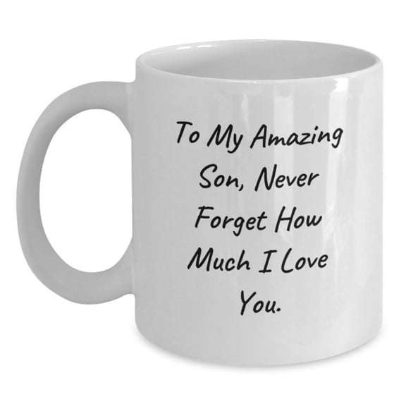 Funny Son Gifts, To My Amazing Son, Never Forget How Much I Love You., White Coffee Mug for Graduation