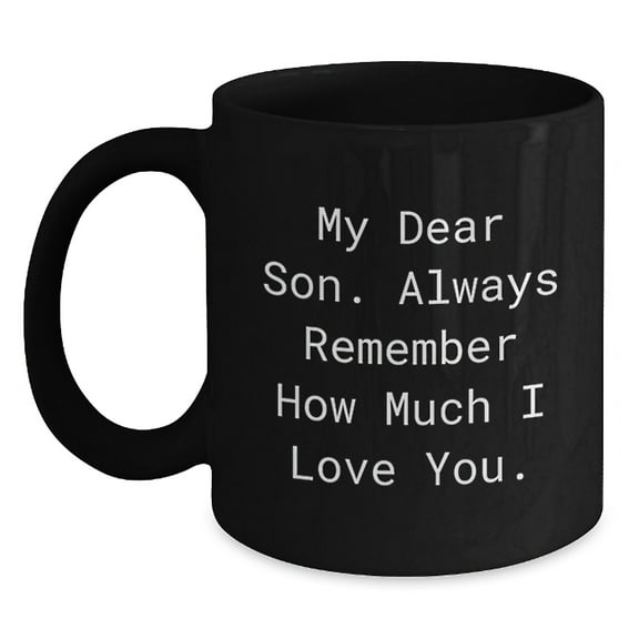 Funny Son Graduation Gifts from Mom to Son, My Dear Son Always Remember How Much I Love You Black Coffee Mug, 11oz or 15oz Microwave and Dishwasher Safe