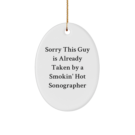 Funny Sonographer Gifts from Friends, Unique Oval Ornament with 'Sorry This Guy Is Already Taken' Quote, Perfect for Christmas