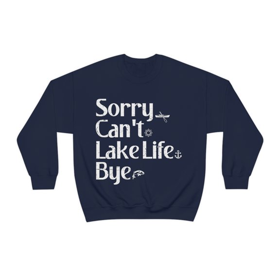 Funny Sorry Can't Lake Life Bye Sweatshirt Fishing Lake Lover Shirts Gift Navy Large