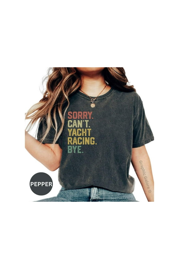 Funny 'Sorry Can't Yacht Racing Bye' Shirt – Perfect Gift for Sailing Enthusiasts Boating Fans!