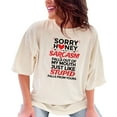 thumbnail image 1 of Funny Sorry Honey Sarcasm Just Like Stupid, Ivory Comfort Colors T-Shirt, Medium, 1 of 3