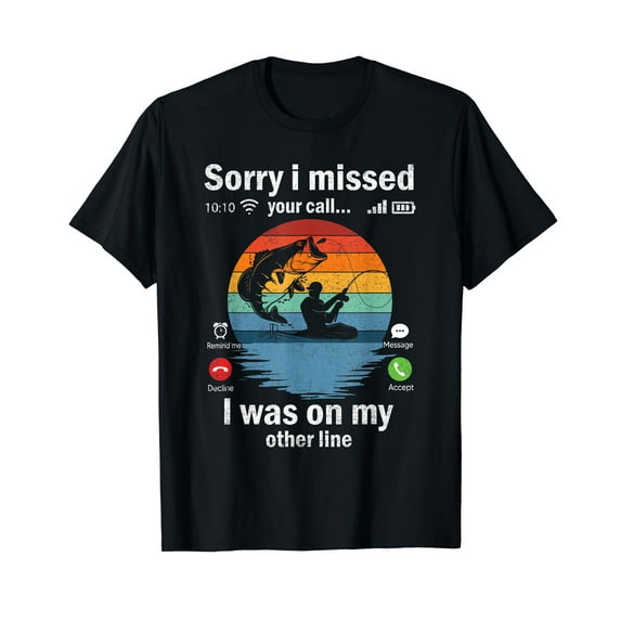 Funny Sorry I Missed Your Call Was On Other Line Men Fishing T-Shirt