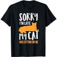 thumbnail image 1 of Funny Sorry I'm Late My Cat Was Sitting On Me Pet T-Shirt, 1 of 5