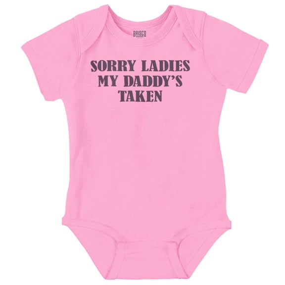 Funny Sorry Ladies My Daddy's Taken Romper Boys or Girls Infant Baby Brisco Brands 24M
