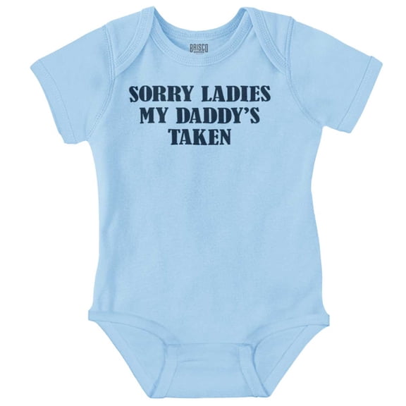 Funny Sorry Ladies My Daddy's Taken Romper Boys or Girls Infant Baby Brisco Brands 24M