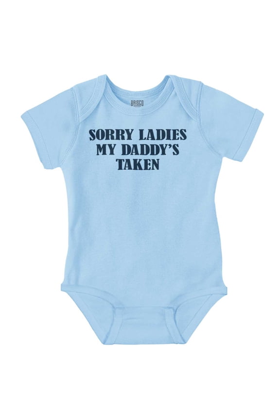 Funny Sorry Ladies My Daddy's Taken Romper Boys or Girls Infant Baby Brisco Brands 24M
