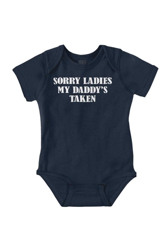 Funny Sorry Ladies My Daddy's Taken Romper Boys or Girls Infant Baby Brisco Brands 24M