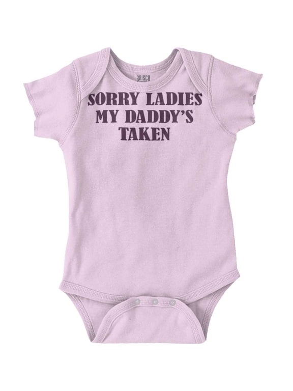 Funny Sorry Ladies My Daddy's Taken Romper Boys or Girls Infant Baby Brisco Brands NB