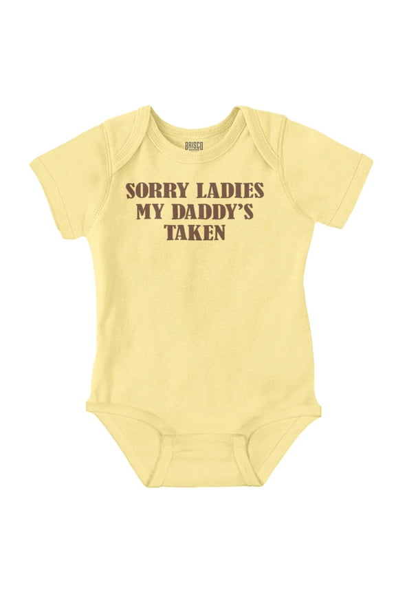 Funny Sorry Ladies My Daddy's Taken Romper Boys or Girls Infant Baby Brisco Brands NB