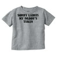 thumbnail image 1 of Funny Sorry Ladies My Daddy's Taken Toddler Boy Girl T Shirt Infant Toddler Brisco Brands 12M, 1 of 6