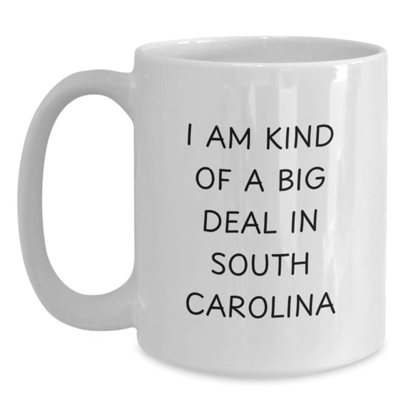 Funny South Carolina Gifts for Friends from Men - I Am Kind Of A Prime Selection In South Carolina White Coffee Mug, Christmas Unique Mug, 11oz or 15oz