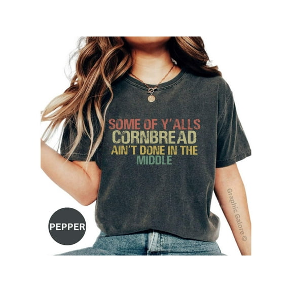 Funny Southern Humor T-Shirt: 'Some of Y'alls Cornbread Ain't Done in the Middle' - Perfect Gift for Him Her!
