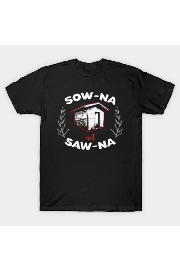 Funny Sow-Na Not Saw-Na Yooper Merch Michigan Artwork Print, H40700 Unisex T-Shirt, Up to 5XL Available