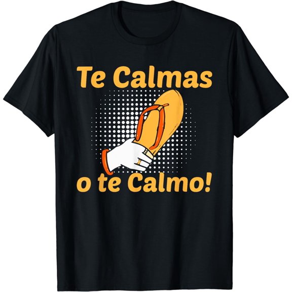 Funny Spanish Mother Mom Expression Te Calmas O Te Calmo T-Shirt