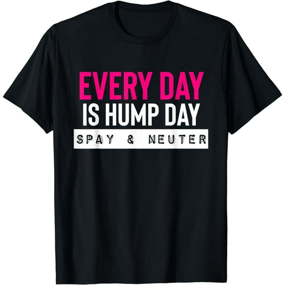 Funny Spay and Neuter Shirt Everyday is Hump Day T Shirt