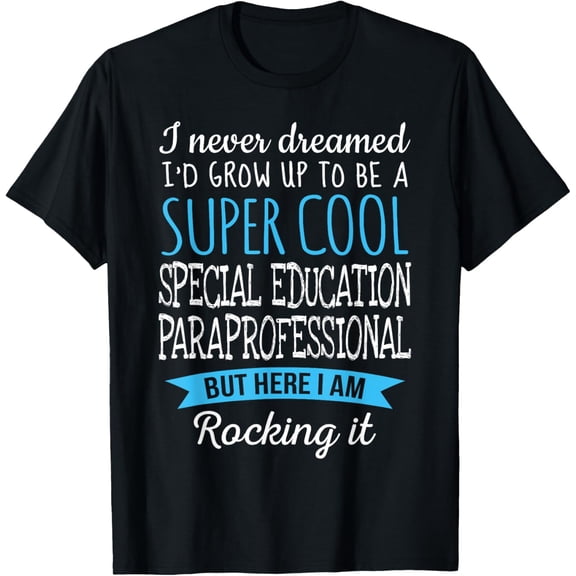 Funny Special Education Paraprofessional Tshirt Gifts T-ShirtMen's and women's gift, black and white T-shirt, size: Extra large S-4XL