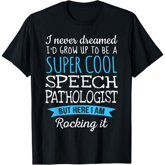 Funny Speech Pathologist Tshirt I never dreamed Gifts T-Shirt