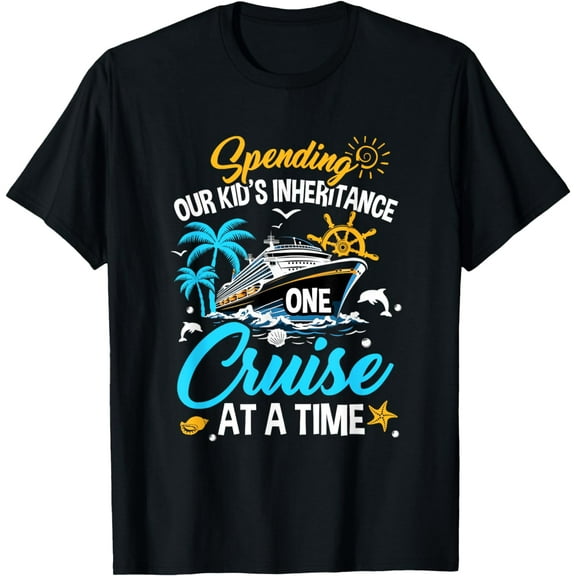 Funny Spending Our Kid's Inheritance One Cruise At A Time T-Shirt mens t shirt，black，women，funny，misfits，men，journey，t-shirt