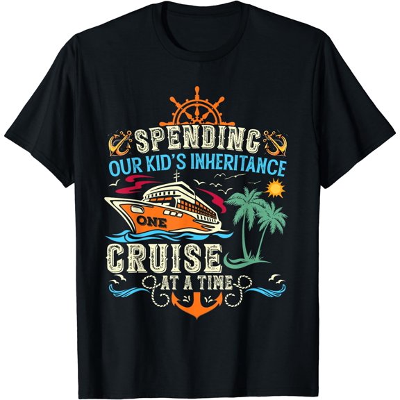 Funny Spending Our Kid's Inheritance One Cruise At A Time T-Shirt