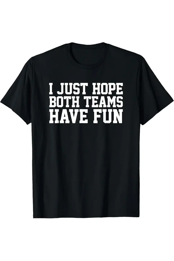 Funny Sports Quote Hope Both Teams Have Fun Holiday Theme Graphic Unisex T-Shirt up to size 5XL