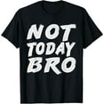 thumbnail image 1 of Funny Sports T-Shirt Not Today Bro Funny Workout Shirt, 1 of 3
